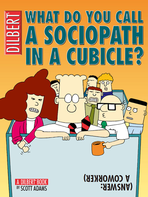 Title details for What Do You Call a Sociopath in a Cubicle? by Scott Adams - Available